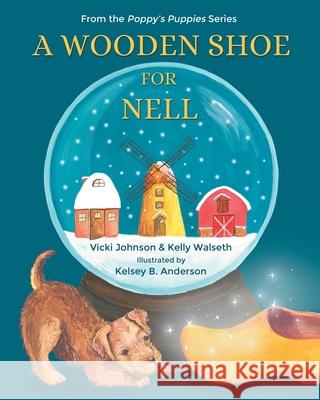 A Wooden Shoe for Nell Vicki Johnson Kelly Walseth Kelsey Anderson 9781735936543 Poppy's Prints - książka
