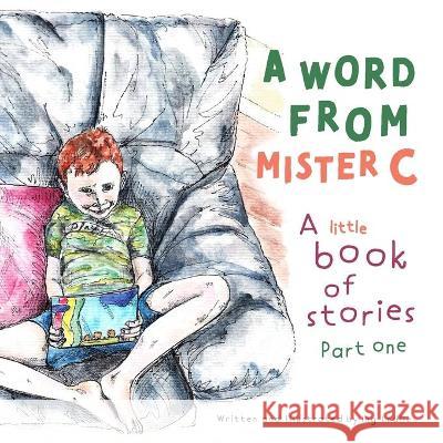 A Word From Mister C A Little Book Of Stories: Part One Ledlie, Ing 9780646857640 Ing Ledlie (Me and Mister C) - książka