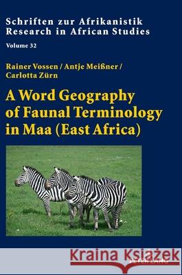 A Word Geography of Faunal Terminology in Maa (East Africa) Rainer Vo?en Rainer Vossen Antje Mei?ner 9783631941393 Peter Lang Gmbh, Internationaler Verlag Der W - książka
