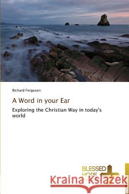 A Word in your Ear Ferguson, Richard 9783639501247 Blessed Hope Publishing - książka