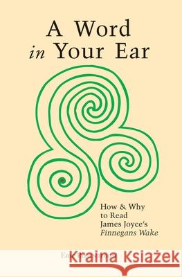 A Word In Your Ear: How & Why To Read James Joyce's Finnegans Wake Rosenbloom, Eric 9781419609305 Booksurge Publishing - książka