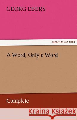 A Word, Only a Word - Complete Georg Ebers   9783842459045 tredition GmbH - książka