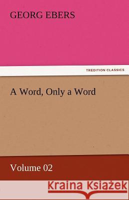 A Word, Only a Word - Volume 02 Georg Ebers   9783842459007 tredition GmbH - książka