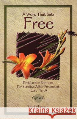 A Word That Sets Free: First Lesson Sermons for Sundays After Pentecost (Last Third) Cycle C Mark Ellingsen 9780788017254 CSS Publishing Company - książka