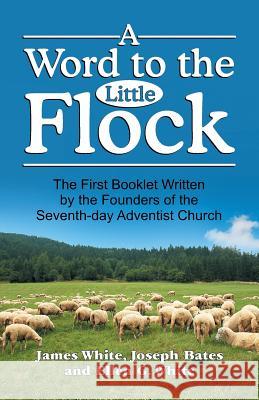 A Word to the Little Flock James White Ellen G. White Joseph Bates 9781479604357 Teach Services - książka