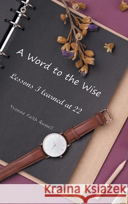 A Word to the Wise: Lessons I Learned at 22 Yvonne Faith Russell 9781973680956 WestBow Press - książka