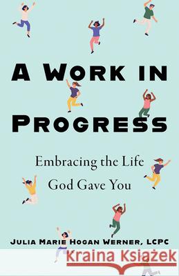 A Work in Progress: Embracing the Life God Gave You Julia Marie Hoga 9781681926346 Our Sunday Visitor (IN) - książka