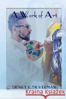 A Work of Art Sidney Silverman 9780692616802 Key Press - książka