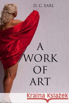 A Work of Art D. C. Earl 9781482390926 Createspace - książka