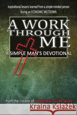 A Work Through Me: A Simple Man's Devotional Jeff Todd 9781507789551 Createspace - książka