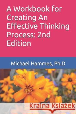 A Workbook for Creating An Effective Thinking Process: 2nd Edition Hammes, Michael J. 9781986694193 Createspace Independent Publishing Platform - książka