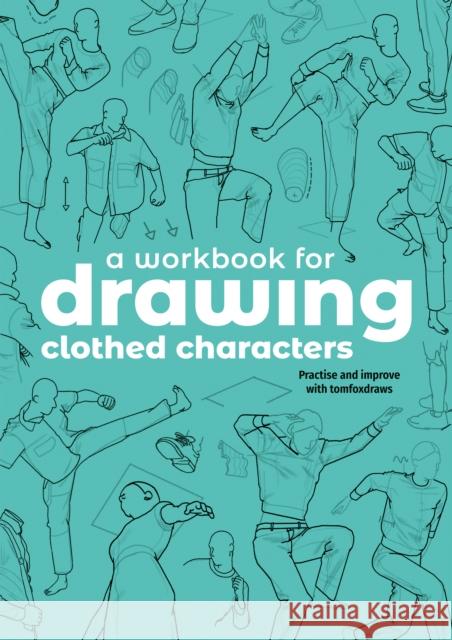 A Workbook for Drawing Clothed Characters: Practise and improve with tomfoxdraws Tom Fox 9781915992369 3dtotal Publishing - książka