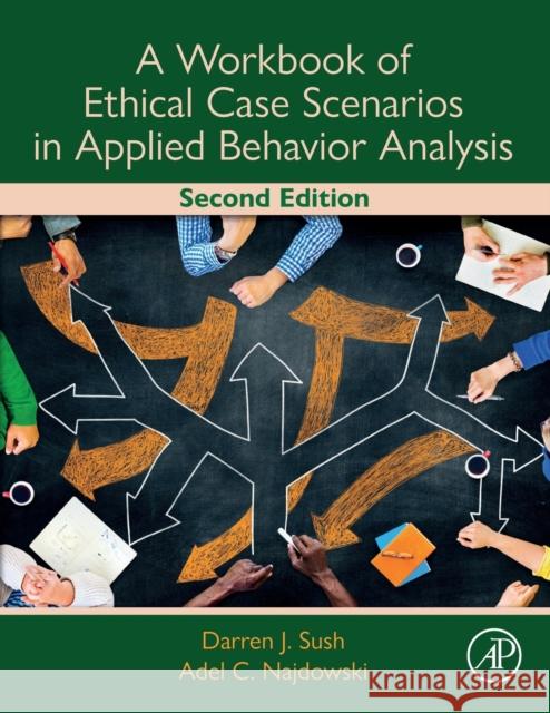 A Workbook of Ethical Case Scenarios in Applied Behavior Analysis Darren Sush Adel C. Najdowski 9780323988131 Academic Press - książka