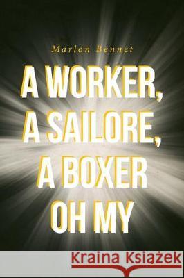 A Worker, A Sailore, A Boxer Oh My Marlon Bennet 9781684564545 Page Publishing, Inc. - książka