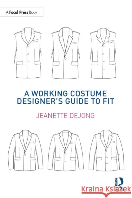 A Working Costume Designer's Guide to Fit Jeanette deJong 9780815352174 Taylor & Francis Inc - książka