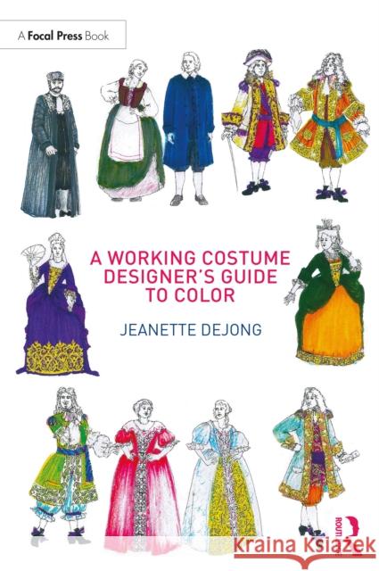 A Working Costume Designer's Guide to Color Jeanette Dejong 9780815352150 Routledge - książka