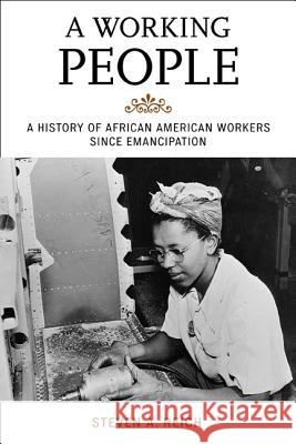 A Working People: A History of African American Workers Since Emancipation Reich, Steven A. 9781442203327 Rowman & Littlefield Publishers - książka