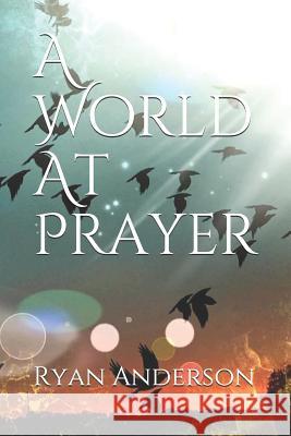 A World At Prayer Ryan Anderson 9781095923337 Independently Published - książka