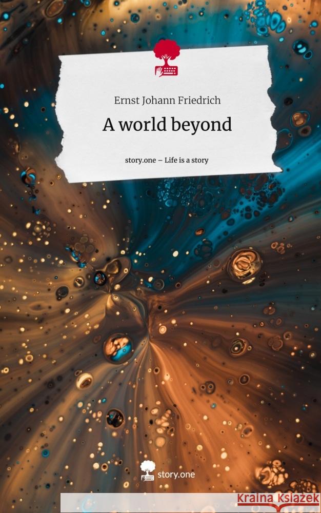 A world beyond. Life is a Story - story.one Friedrich, Ernst Johann 9783711555526 story.one publishing - książka