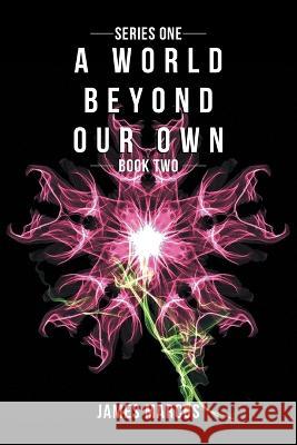 A World Beyond Our Own: Book Two James Marcus 9780228883593 Tellwell Talent - książka