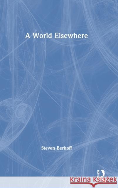 A World Elsewhere Steven Berkoff 9780367356866 Routledge - książka