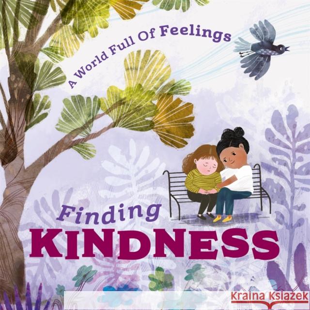 A World Full of Feelings: Finding Kindness Spilsbury, Louise 9781445177649 Hachette Children's Group - książka