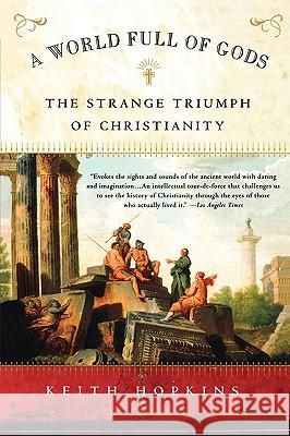 A World Full of Gods: The Strange Triumph of Christianity Keith Hopkins 9780452282612 Plume Books - książka