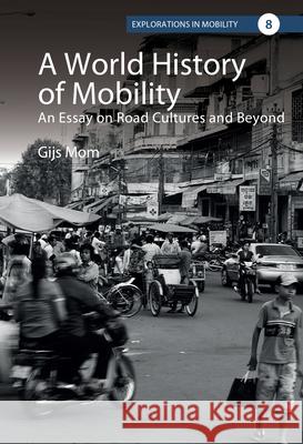 A World History of Mobility: An Essay on Road Cultures and Beyond Gijs Mom 9781836950912 Berghahn Books - książka