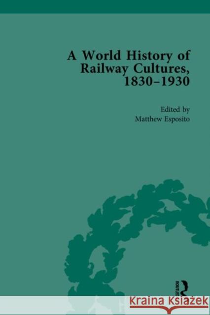 A World History of Railway Cultures, 1830-1930 Matthew D. Esposito   9780815377221 CRC Press Inc - książka