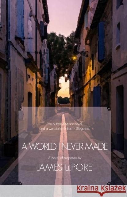 A World I Never Made: A Novel of Suspense James Lepore 9781611883718 The Story Plant - książka