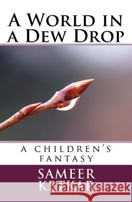 A World in a Dew Drop: A Children's Fantasy Sameer Ketkar 9781545444337 Createspace Independent Publishing Platform - książka