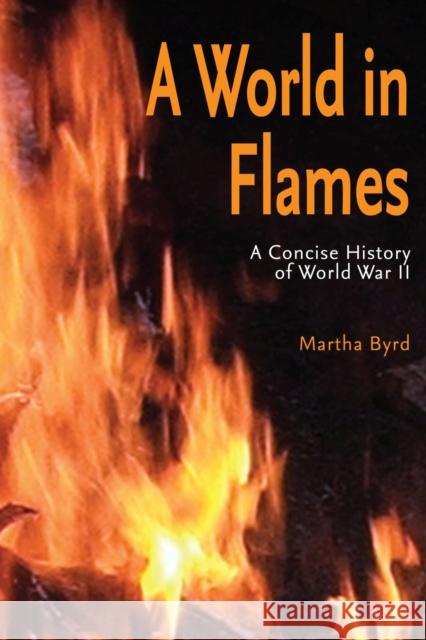 A World in Flames: A Concise History of World War II Byrd, Martha 9780817354770 University Alabama Press - książka