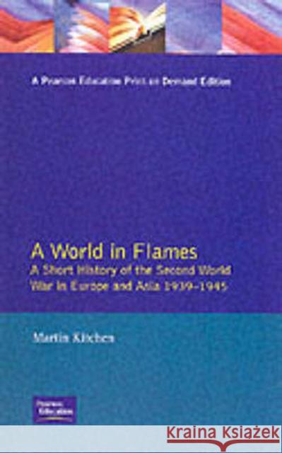A World in Flames: A Short History of the Second World War in Europe and Asia 1939-1945 Kitchen, Martin 9780582034075 Longman Publishing Group - książka