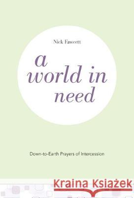 A World in Need: Down-To-Earth Prayers of Intercession Fawcett, Nick 9781506459073 Augsburg Books - książka
