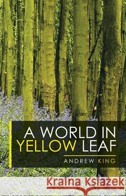 A World in Yellow Leaf Book Reviews Editor Andrew King (Renaissance Studies) 9781532036040 iUniverse - książka