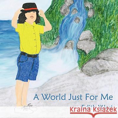 A World Just For Me Edith West 9781438970837 Authorhouse - książka