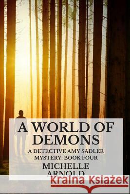 A World of Demons: A Detective Amy Sadler Mystery: Book Four Michelle Arnold 9781731101037 Independently Published - książka