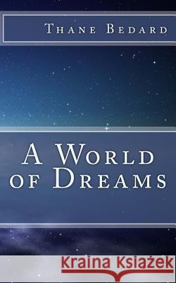 A World of Dreams Thane Bedard 9781530304929 Createspace Independent Publishing Platform - książka