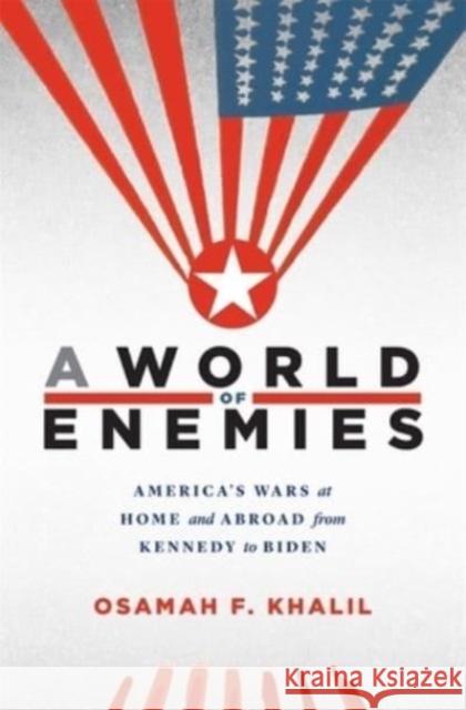 A World of Enemies: America’s Wars at Home and Abroad from Kennedy to Biden Osamah F. Khalil 9780674244221 Harvard University Press - książka