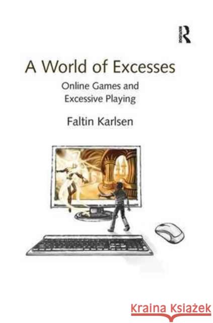 A World of Excesses: Online Games and Excessive Playing Faltin Karlsen 9781138256903 Routledge - książka