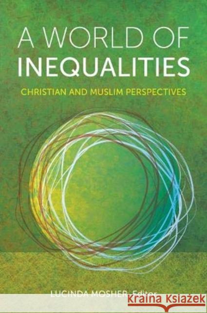 A World of Inequalities: Christian and Muslim Perspectives Lucinda Mosher 9781626168091 Georgetown University Press - książka