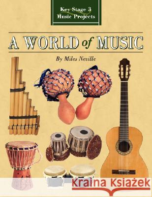A World of Music: Key Stage 3 Music Projects Neville, Miles 9781434338228 Authorhouse - książka