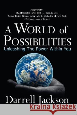 A World of Possibilities: Unleashing the Power Within You Darrell Jackson 9781425954772 Authorhouse - książka