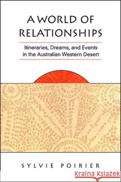 A World of Relationships: Itineraries, Dreams, and Events in the Australian Western Desert Poirier, Sylvie 9780802084149 University of Toronto Press - książka