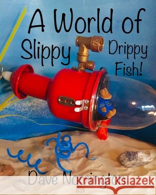 A World of Slippy Drippy Fish! Dave Norrington 9781739833800 Fish Giraffe Creations Publishing - książka