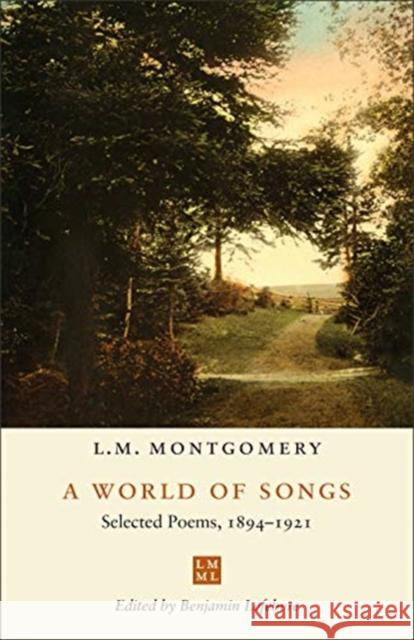 A World of Songs: Selected Poems, 1894-1921 L. M. Montgomery Benjamin Lefebvre 9781487505097 University of Toronto Press - książka