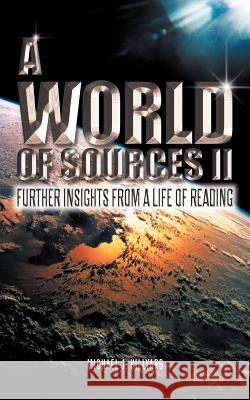 A World of Sources II: Further Insights from a Life of Reading Hillyard, Michael J. 9781462061198 iUniverse.com - książka