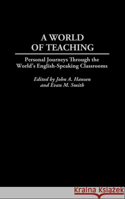 A World of Teaching: Personal Journeys Through the World's English-Speaking Classrooms Hansen, John A. 9780897898744 Bergin & Garvey - książka