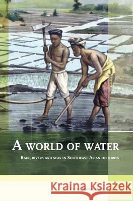 A World of Water: Rain, Rivers and Seas in Southeast Asian Histories Peter Boomgaard 9789067182942 Kitlv Press - książka