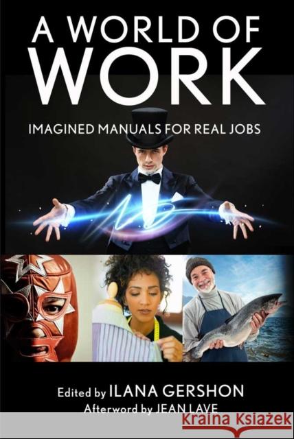 A World of Work: Imagined Manuals for Real Jobs Gershon, Ilana 9780801456855 ILR Press - książka